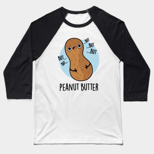 Peanut Butter Funny Food Pun Baseball T-Shirt